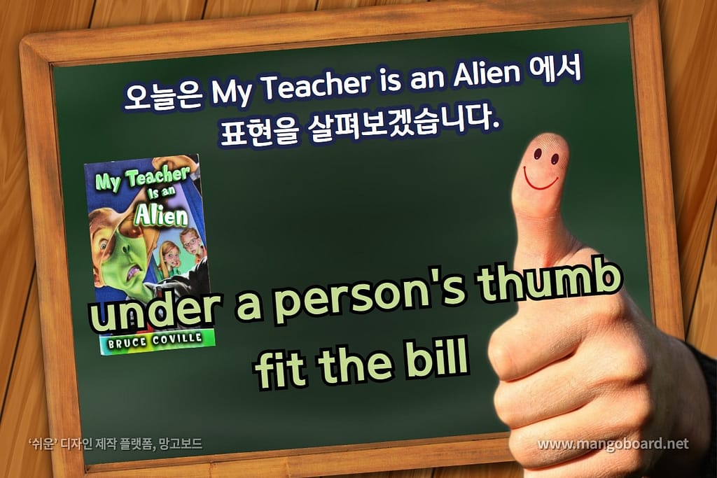 under a person's thumb, fit the bill