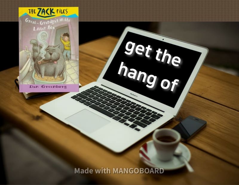 get the hang of