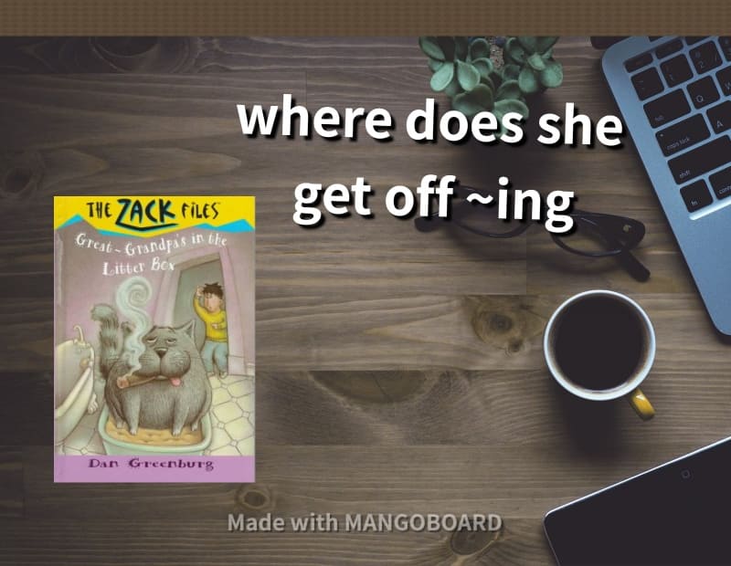 where does she get off ~ing