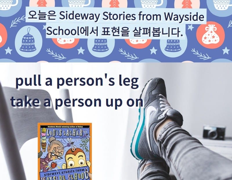 pull person's leg, take a person up on