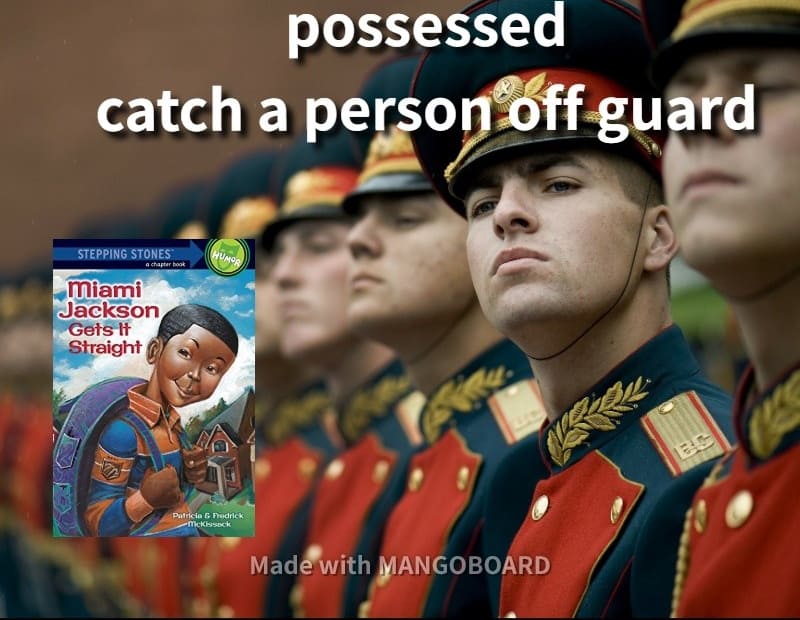 possessed, catch a person off guard
