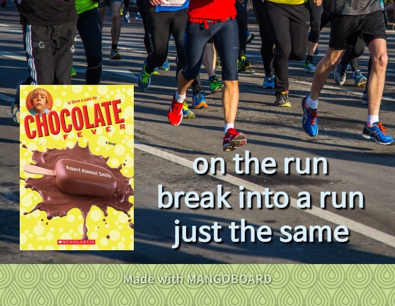 on the run, break into a run, just the same