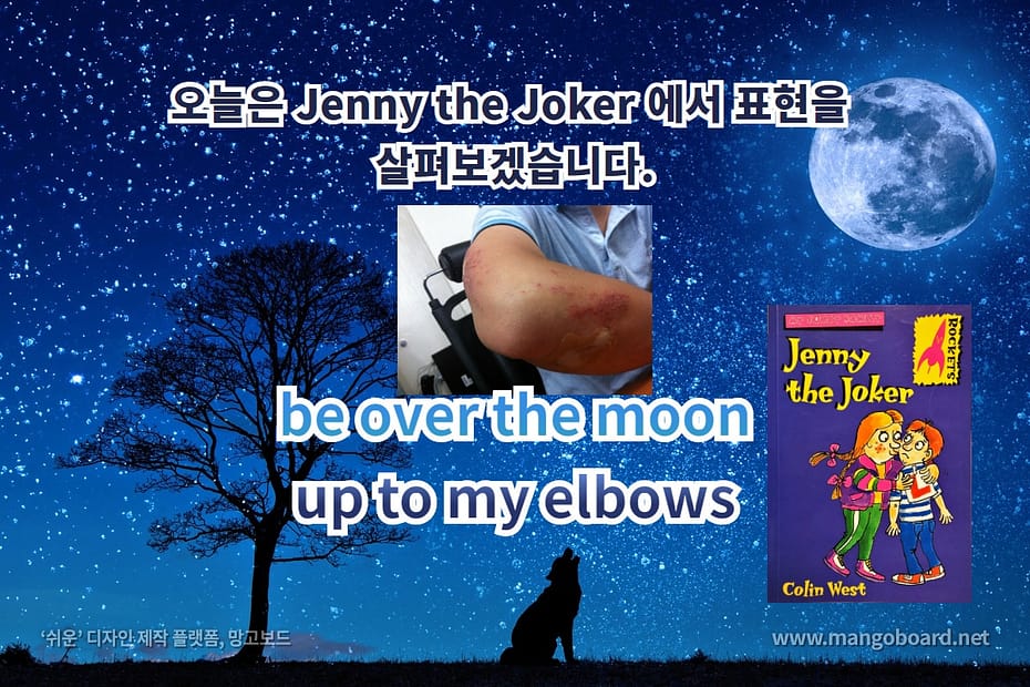 be over the moon, up to my elbows