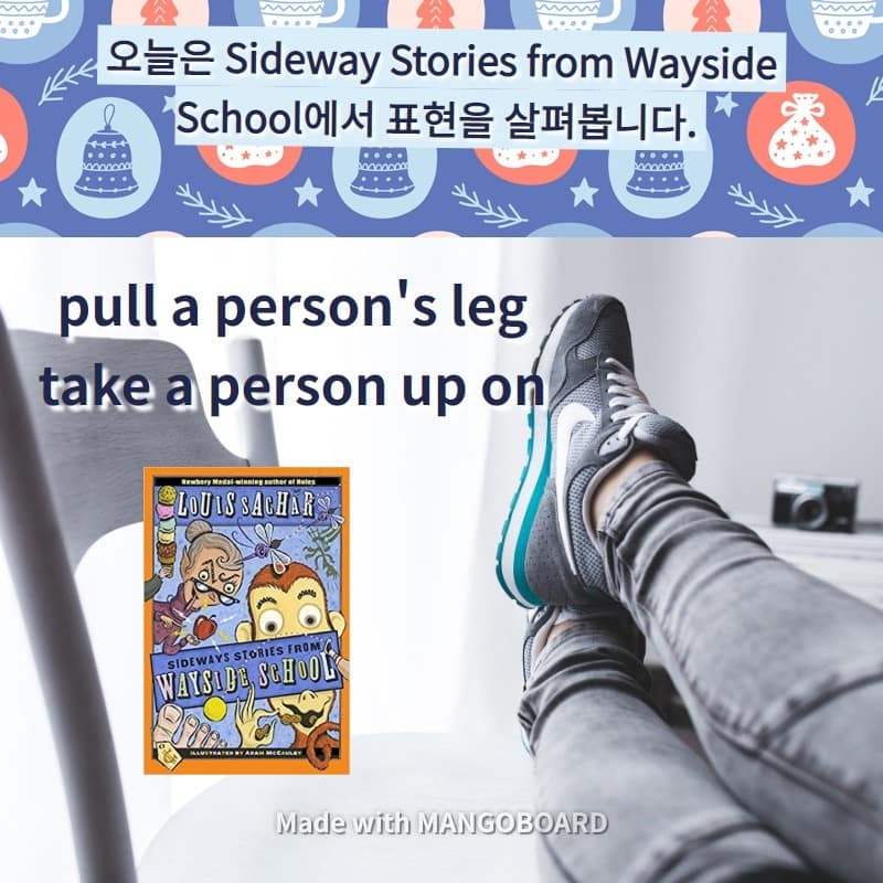 pull person's leg, take a person up on
